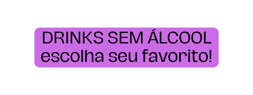 DRINKS SEM ÁLCOOL escolha seu favorito