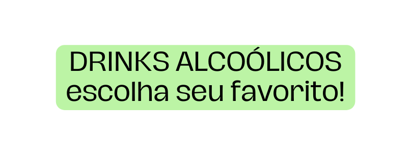 DRINKS ALCOÓLICOS escolha seu favorito